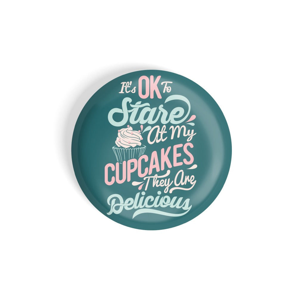 dhcrafts Round Fridge Magnet Blue Food Lovers It's Ok To Stare At My Cupcake Because They Are Delicious Glossy Finish Design Pack of 1 (75 mm)